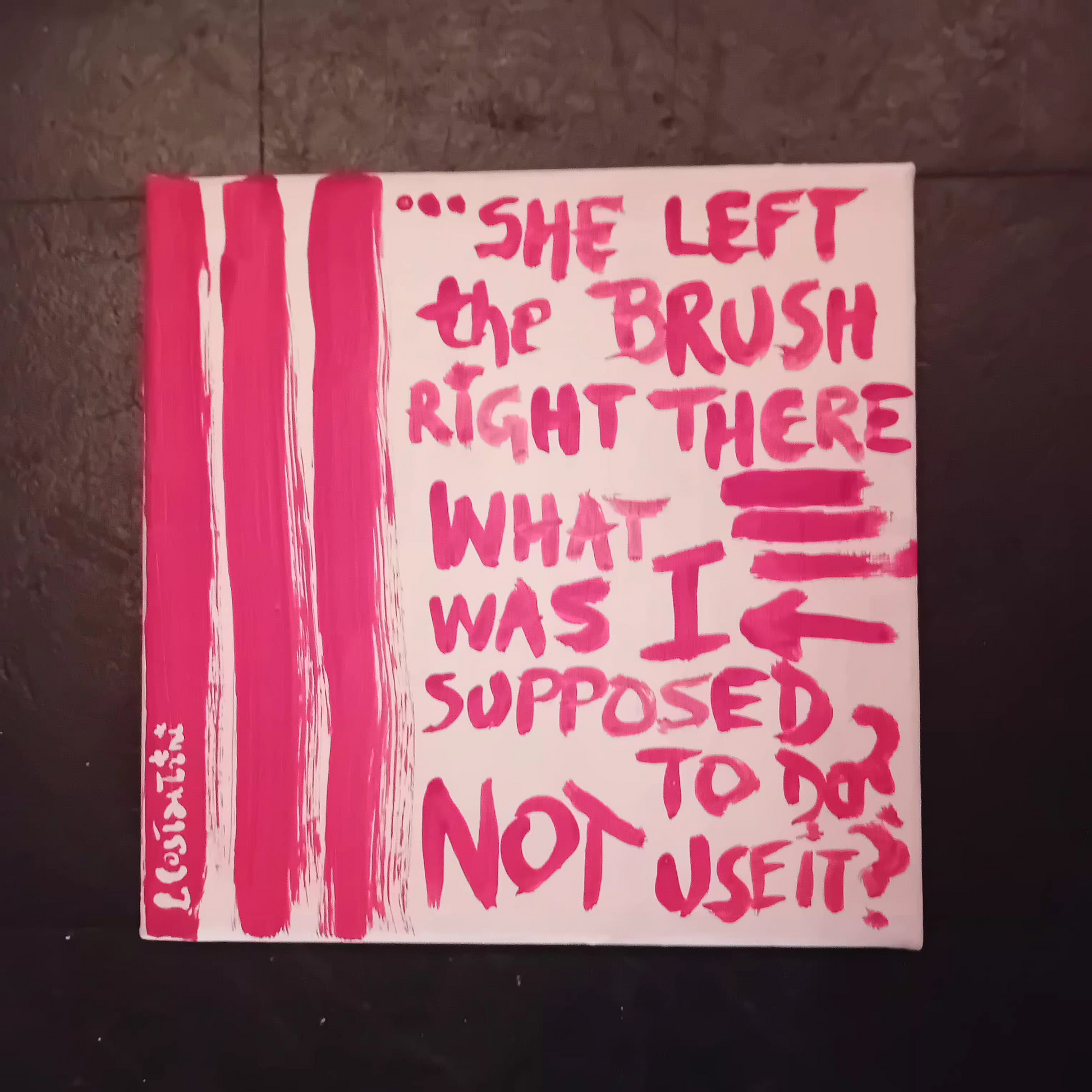 "Original hand-painted canvas with red stripes and text: She left the brush right there. What was I supposed to do? Not use it?"